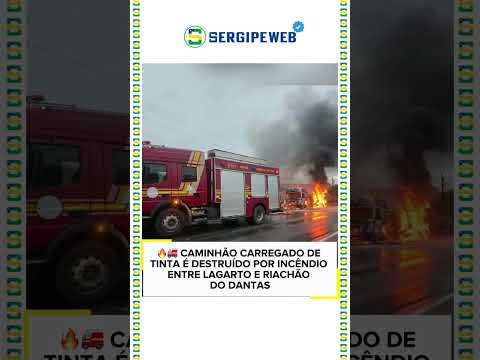 🔥🚒 CAMINHÃO CARREGADO DE TINTA É DESTRUÍDO POR INCÊNDIO ENTRE LAGARTO E RIACHÃO DO DANTAS