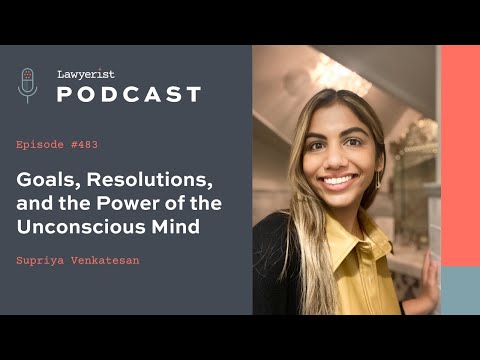 Lawyerist Podcast #483 Goals, Resolutions, and the Power of the Unconscious Mind, with Supriya V.