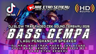 Download lagu DJ SLOW TRAP FADED CEK SOUND FULL BASS GEMPA TERBARU 2026 BY LARE ETAN SEMERU mp3