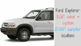 Ford Explorer: How to find EGR valve & EVAP canister