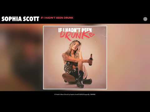 Sophia Scott - If I Hadn't Been Drunk (Official Audio)