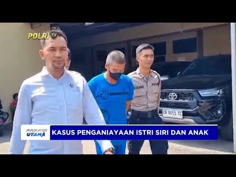 KASUS PENGANIAYAAN ISTRI SIRI DAN ANAK