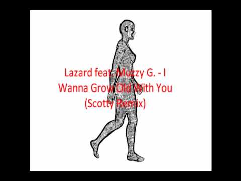Lazard feat. Muzzy G. -  I Wanna Grow Old With You Scotty (Remix)
