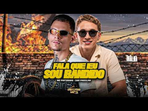 FALA QUE EU SOU BANDIDO - Ian Padilha, Mc Patinhas - #bregafunk