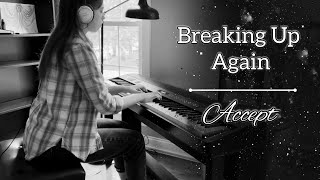 Accept - Breaking Up Again | Piano Cover - Helena
