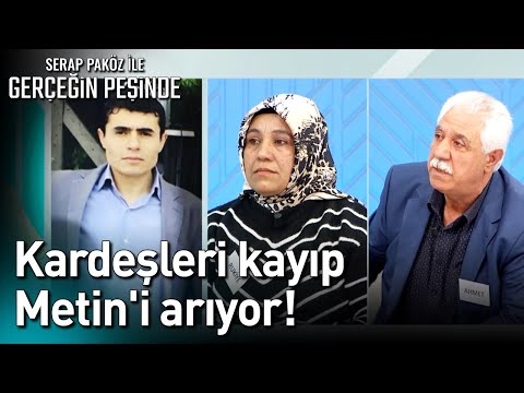 Kardeşleri Kayıp Metin'i Arıyor! - Gerçeğin Peşinde