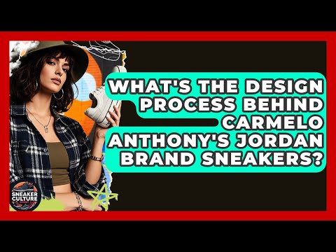 What's The Design Process Behind Carmelo Anthony's Jordan Brand Sneakers? - Sneaker Culture Digest