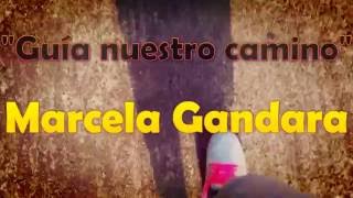 Marcela gandara &quot;Guía nuestro camino&quot;