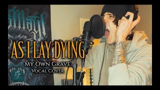 As I Lay Dying - My Own Grave (vocal cover)