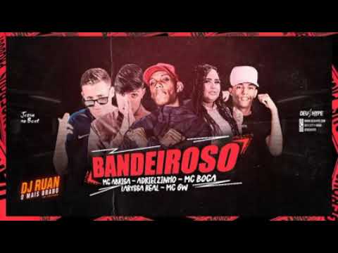 MC BOCA, MC ABRISA E ADRIELZINHO FEAT : MC GW E MC LARYSSA REAL - BANDEIROSO