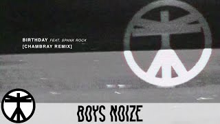 Boys Noize - Birthday feat. Spank Rock (Chambray Remix) (Official Audio)