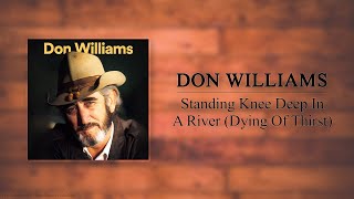 Don Williams - Standing Knee Deep In A River (Dying Of Thirst)
