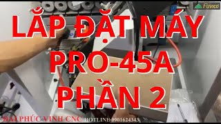 (HDSD) Lắp đặt và hướng dẫn sử dụng máy dán cạnh cả nghiêng cả thẳng Holztek Pro-45A (Phần 2)