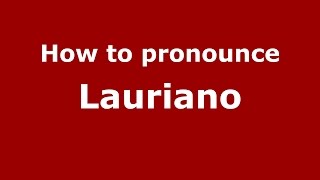 How to pronounce Lauriano