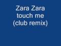 Zara Zara Touch Me Club Remix