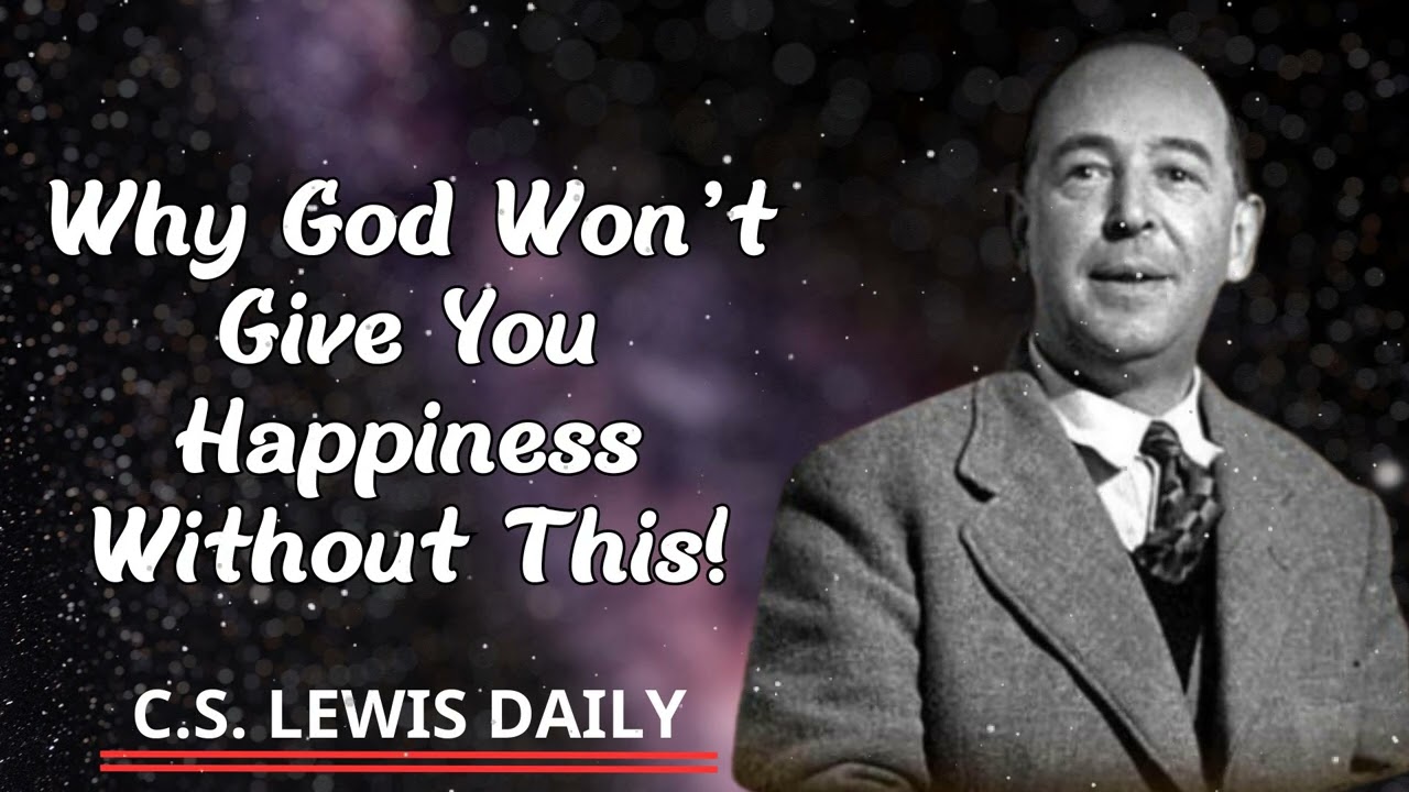 C.S. Lewis Daily || CS Lewis’ Alarming Truth: Why God Won’t Give You Happiness Without This!