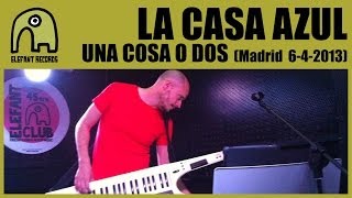 LA CASA AZUL - Una Cosa O Dos [Live Siroco, Madrid | 6-4-2013] 5/18