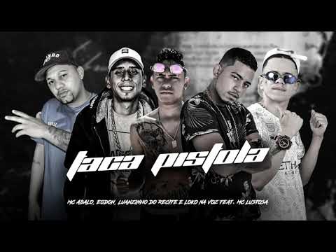MC ABALO, EO DON, LUANZINHO DO RECIFE E LOKO NA VOZ FEAT MC LUSTOSA - TACA PISTOLA