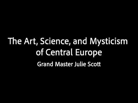 The Art, Science, and Mysticism of Central Europe - Grand Master Julie Scott
