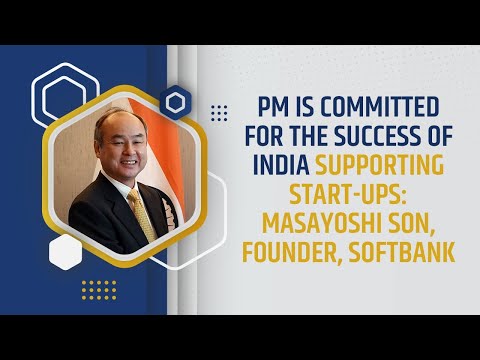 PM is committed for the success of India, supporting start-ups: Masayoshi Son, Founder, SoftBank
