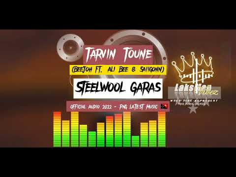 Tarvin Toune -Steelwool Garas (BeeJoh ft. Ali Bee & Saiigonn) Official Audio 2022 - PNG LATEST MUSIC