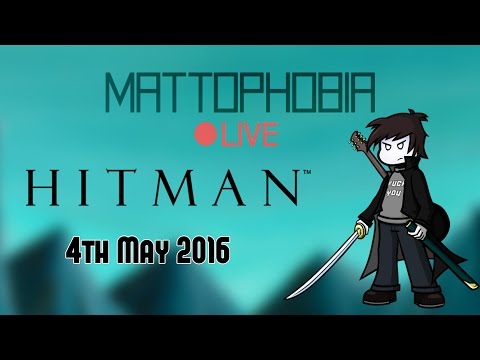 Mattophobia Live - Hitman - 4th May 2016