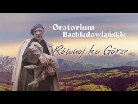 Oratorium Bachledowiańskie "Równoj ku Górze" (Wersja TV)