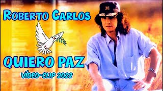 ROBERTO CARLOS - QUIERO PAZ &#39;&#39;Vídeo Clip Pela Paz no Mundo 2022&#39;&#39; - 4k