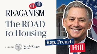 The ROAD to Housing: Reaganism with Chairman French Hill