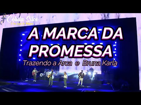 MARCA DA PROMESSA  - TRAZENDO A ARCA  E  BRUNA KARLA -  COM LETRA