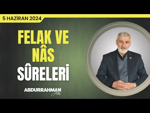 Felak ve Nâs Sûreleri Tefsiri | Abdurrahman Ateş (5 Haziran 2024)