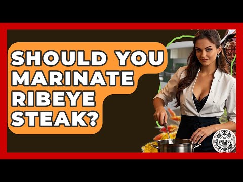 Should You Marinate Ribeye Steak? - The Skillful Chef