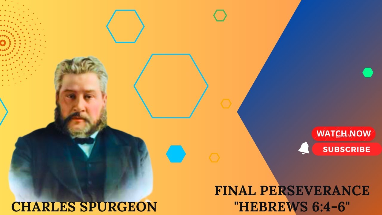 Final Perseverance "Hebrews 6:4-6" pastor charles spurgeon #sermon