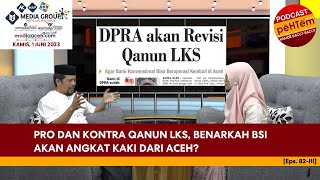 Pro dan Kontra Qanun LKS Benarkah BSI Akan Angkat Kaki dari Aceh? [Eps.82-III]
