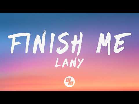 LANY - Finish Me (Lyrics)