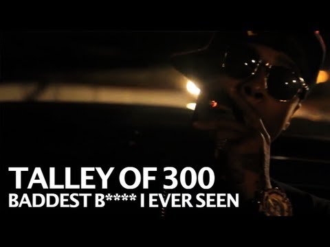 Talley of 300 - Baddest Bitch I Ever Seen - shot by @ElectroFlying1