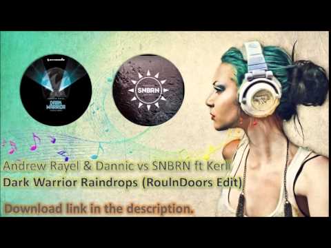 Andrew Rayel & Dannic vs SNBRN ft Kerli - Dark Warrior Raindrops (RoulnDoors Edit)