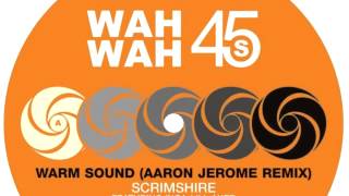 01 Scrimshire - Warm Sound (Aaron Jerome remix) [Wah Wah 45s]