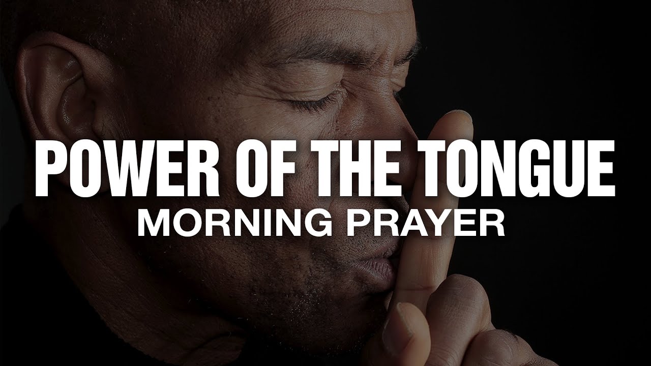 Life and Death Are In The Power Of The Tongue | A Blessed Morning Prayer To Start The Day