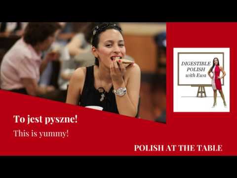 POLISH AT THE TABLE  To jest  pyszne!