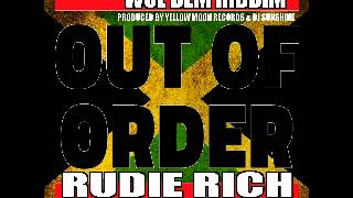 RUDIE RICH - OUT OF ORDER (WUL DEM RIDDIM) MAY 2014