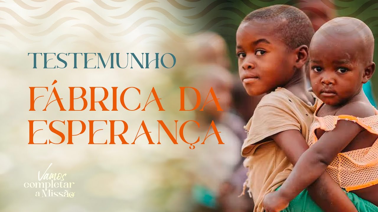 Vamos Completar a Missão: Testemunho Fábrica da Esperança (África Ocidental)
