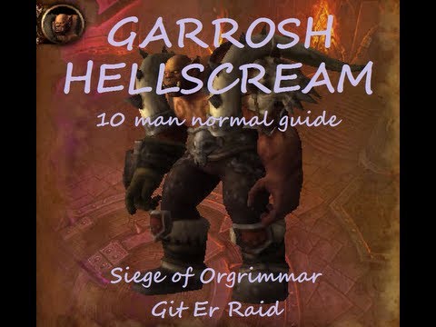 Garrosh Hellscream 10 man guide Siege of Orgrimmar