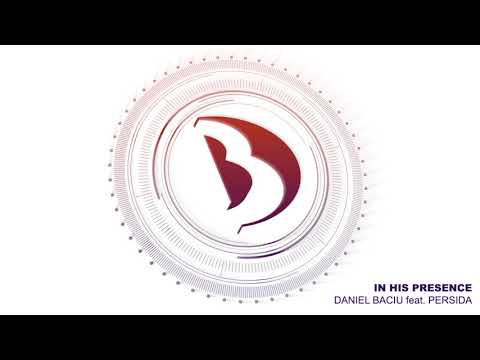 Daniel Baciu - In His Presence (feat. Persida)