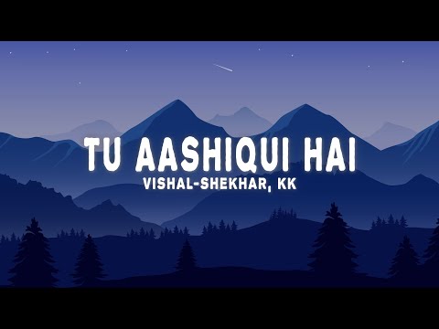 Vishal-Shekhar & KK - Tu Aashiqui Hai (Lyrics)