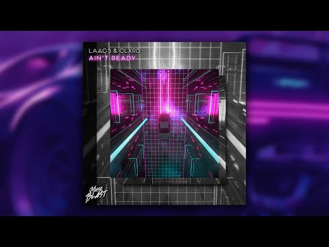 Laags & CLXRB - Ain't Ready [Release]