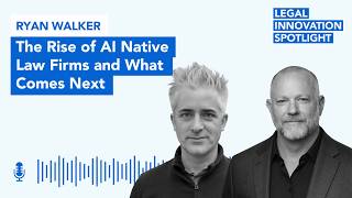 Episode 119: The Rise of AI Native Law Firms and What Comes Next with Ryan Walker