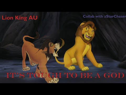 It's Tough to Be a God | The Lion King AU | Collab with zStarChaser