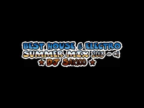BEST HOUSE & ELECTRO SUMMER MIX 2013 - #1 - ★DJ Sakioo★