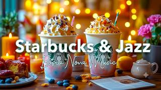 Starbucks Coffee Jazz for Focus ☕Let Smooth Jazz & Bossa Nova Create a Calm and Cozy Work Atmosphere